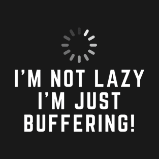 I'm Not Lazy, I'm Just Buffering! Programmer T-Shirt