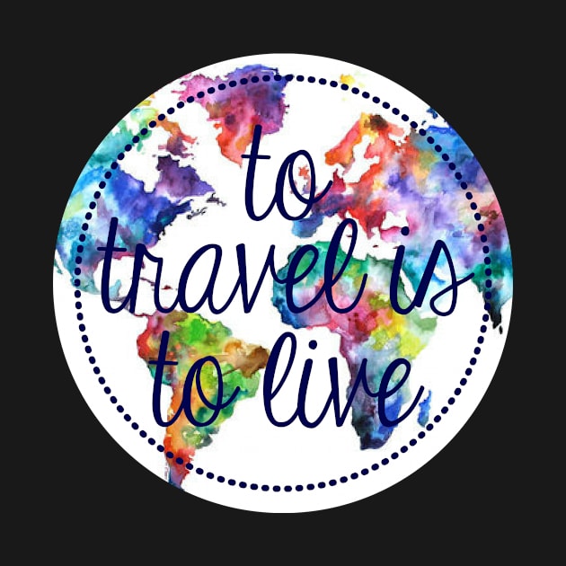 To Travel is to Live Circle by annmariestowe