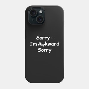 Sorry I'm awkward sorry / awkward white text Phone Case