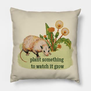 plant something to watch something grow Pillow