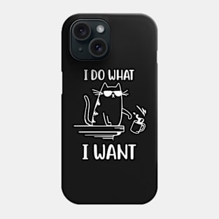 I Do What I Want - Funny Cool Cat Phone Case