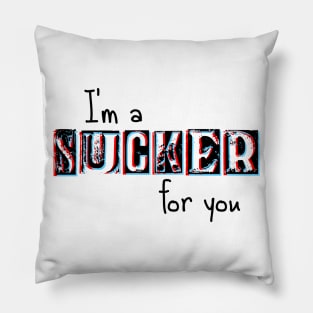 I'm a Sucker for You Pillow