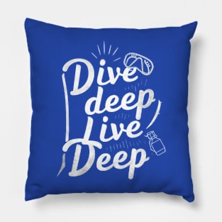 dive deep live deep Pillow