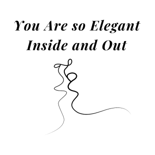 You are so Elegant Inside and Out Valentines Day Gift T-Shirt