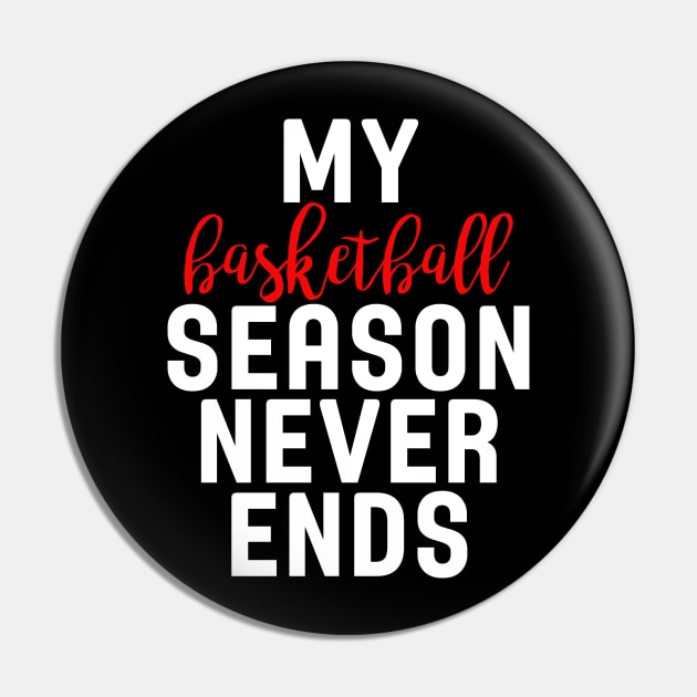 My Basketball Season Never Ends Pin by charlescheshire
