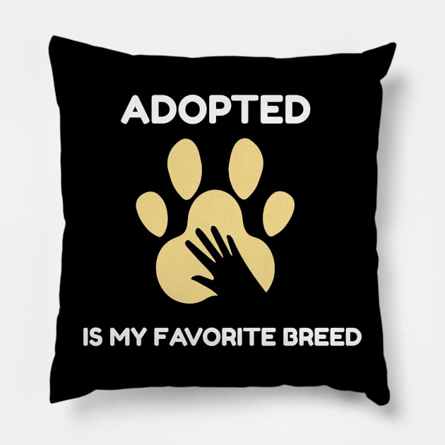 adopted is my favorite breed Pillow by aboss