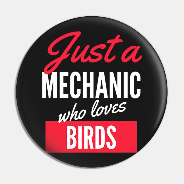 Just A Mechanic Who Loves Birds - Gift For Men, Women, Birds Lover Pin by Famgift