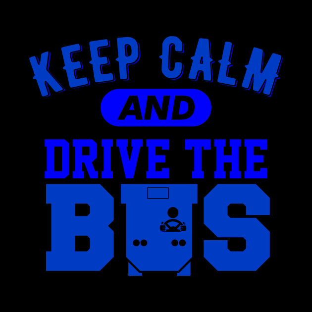 Keep Calm And Drive The Bus by Lin Watchorn 