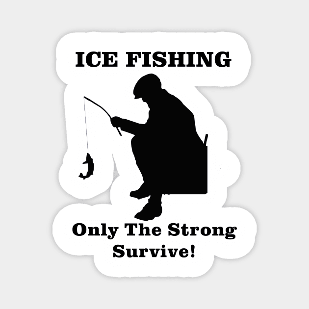 Ice Fishing Only the Strong Survive Magnet by Outdoor Strong 