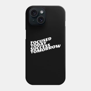 Focused Today Success Tomorrow Phone Case