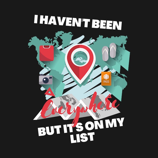 I Haven't Been Everywhere But It's On My List by Clothing Spot 