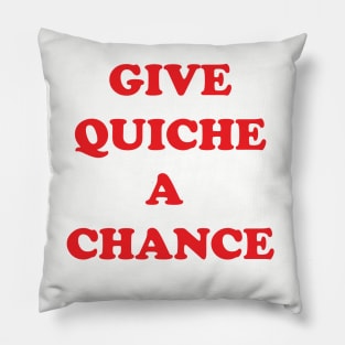 Give Quiche a Chance Pillow