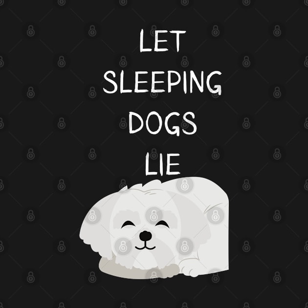 Let Sleeping Dogs Lie Maltese Edition by olivetees