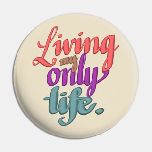 Living my only life Pin