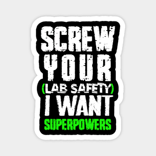 screw your lab safety i want superpowers Magnet