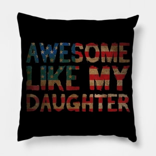 4th Of July Father's Day Dad Gift - Awesome Like My Daughter Pillow