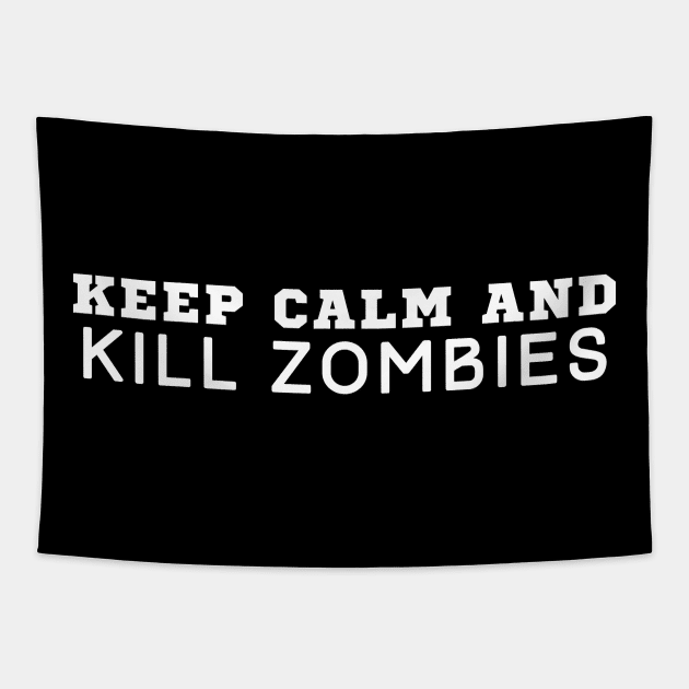 Keep Calm And Kill Zombies Tapestry by HobbyAndArt