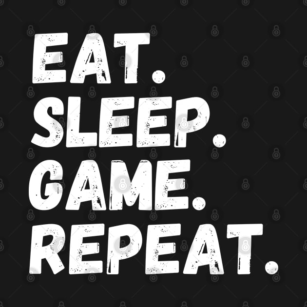 Eat Sleep Game Repeat Gamer by ChestifyDesigns