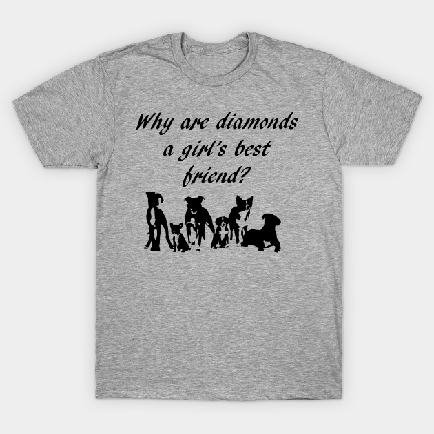 Discover Why are diamonds a girl's best friend? - Dogs - T-Shirt