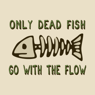 Only Dead Fish Go With The Flow - Aesthetic, Meme T-Shirt