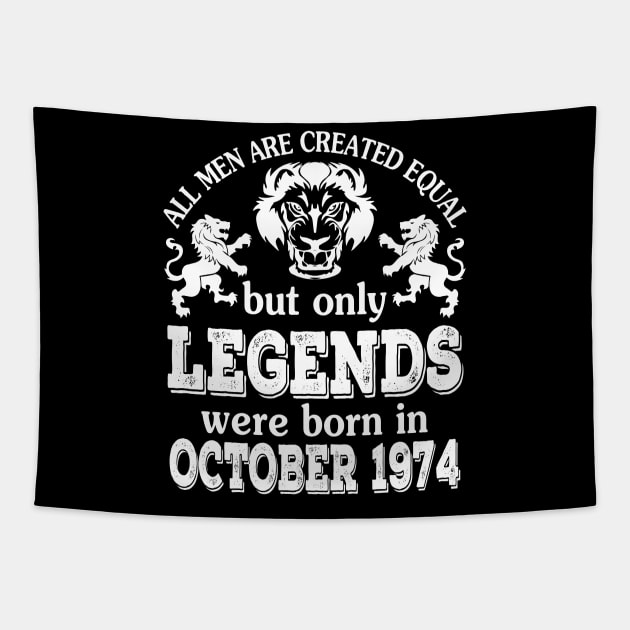 Happy Birthday To Me You All Men Are Created Equal But Only Legends Were Born In October 1974 Tapestry by bakhanh123