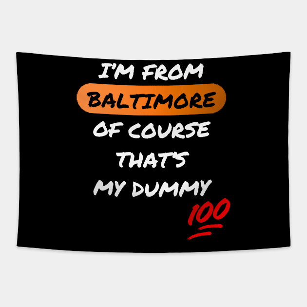 I'M FROM BALTIMORE OF COURSE THAT'S MY DUMMY DESIGN Tapestry by The C.O.B. Store