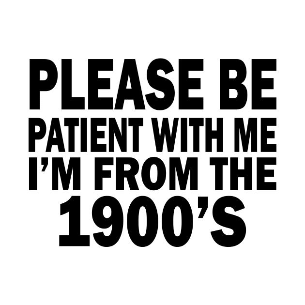 please be patient with me im from the 1900s by UrbanCharm