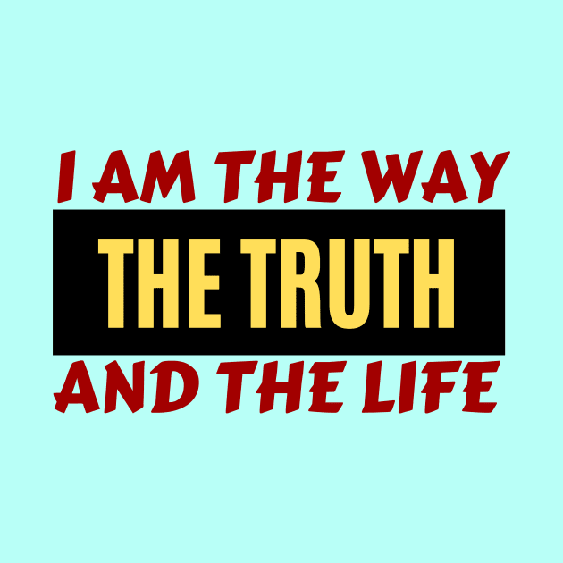 I am the way, the truth and the life | Christian Saying by All Things Gospel