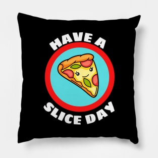 Have A Slice Day - Cute Pizza Pun Pillow