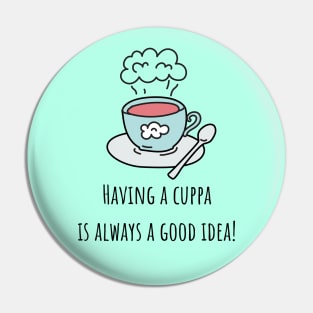 Having a cuppa is always a good idea Pin