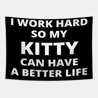I Work Hard So My Kitty Can Have A Better Life Tapestry