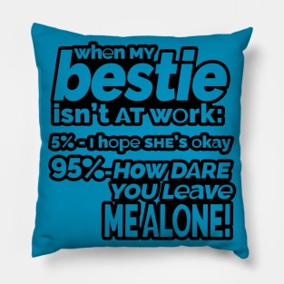 Besties - How dare you leave me alone? (outlined) Pillow