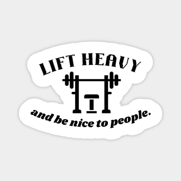 Lift heavy and be nice to people Quote Magnet by Motivational.quote.store