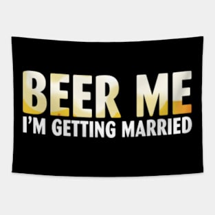 Beer Me I'm getting married Groom Groomsmen Tapestry