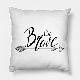 Be brave Pillow