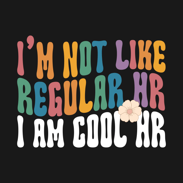 I'M Not Like Regular HR I Am Cool HR Shirt, Human Resources Hr by Hamza Froug