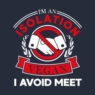 I'm An Isolation Vegan I Avoid Meet T-Shirt