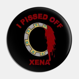 I Pissed Off Xena Pin