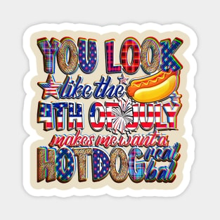 You Look Like 4th Of July Makes Me Want A Hot Dog Real Bad gifts Magnet