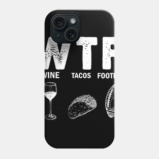 WTF Wine Tacos Football Phone Case