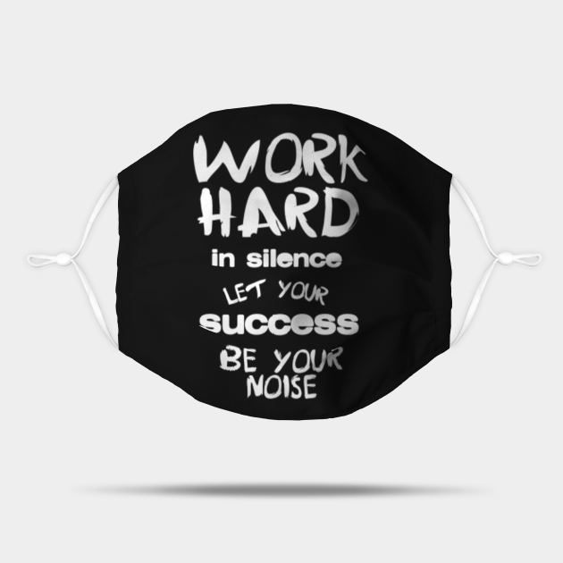 work hard in silence let your success be your noise