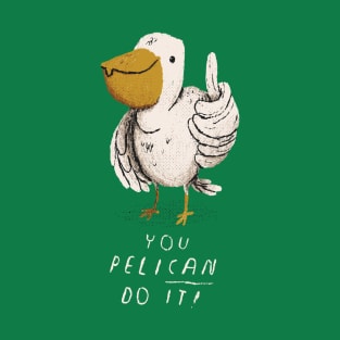 you pelican do it T-Shirt