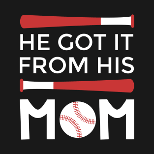 Got It From His Mom baseball sports T-Shirt