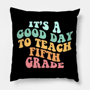 Its A Good Day To Teach Fifth Grade Teacher Back To School Pillow