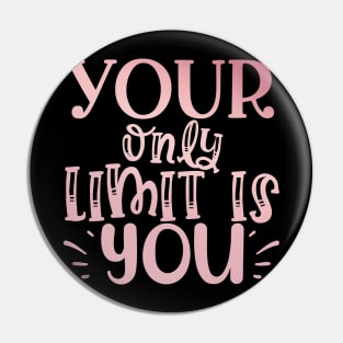 Your only limit is you Pin