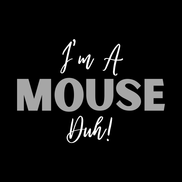 I'm A Mouse, Duh! by Thoratostore