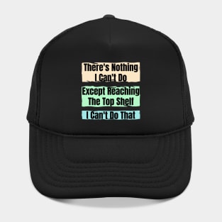 Nothing I Can’t Do – Except Reach the Top Shelf : Funny Short Person Quote Hat
