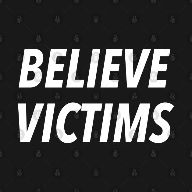 BELIEVE VICTIMS by JustSomeThings