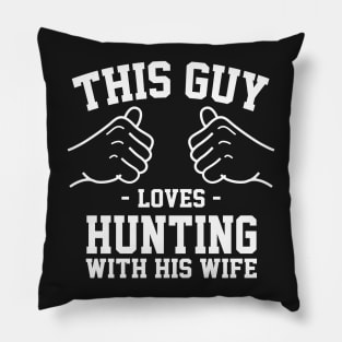 This guy loves hunting with his wife Pillow