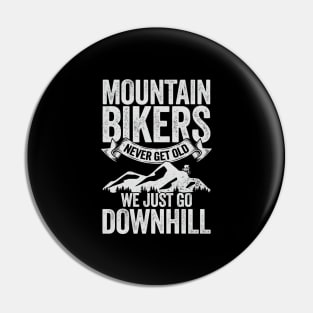 Mountain Bikers Never Get Old We Just Go Downhill Pin